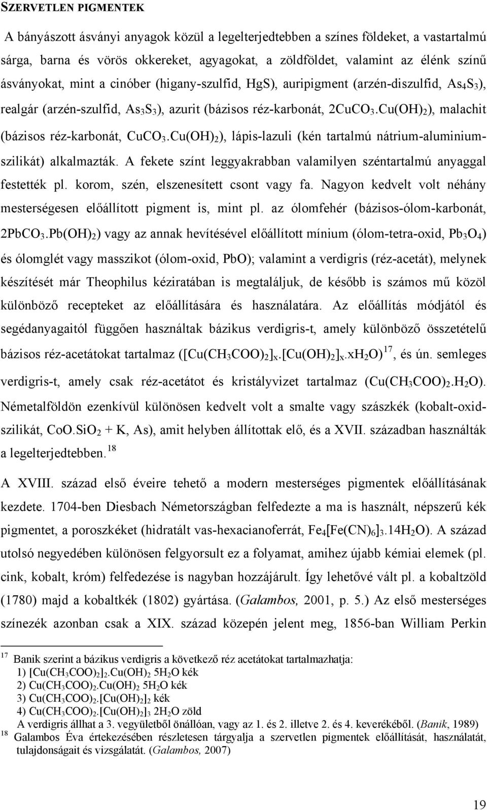 Cu(OH)B2B), malachit (bázisos réz-karbonát, CuCOB3B.Cu(OH)B2B), lápis-lazuli (kén tartalmú nátrium-aluminiumszilikát) alkalmazták.