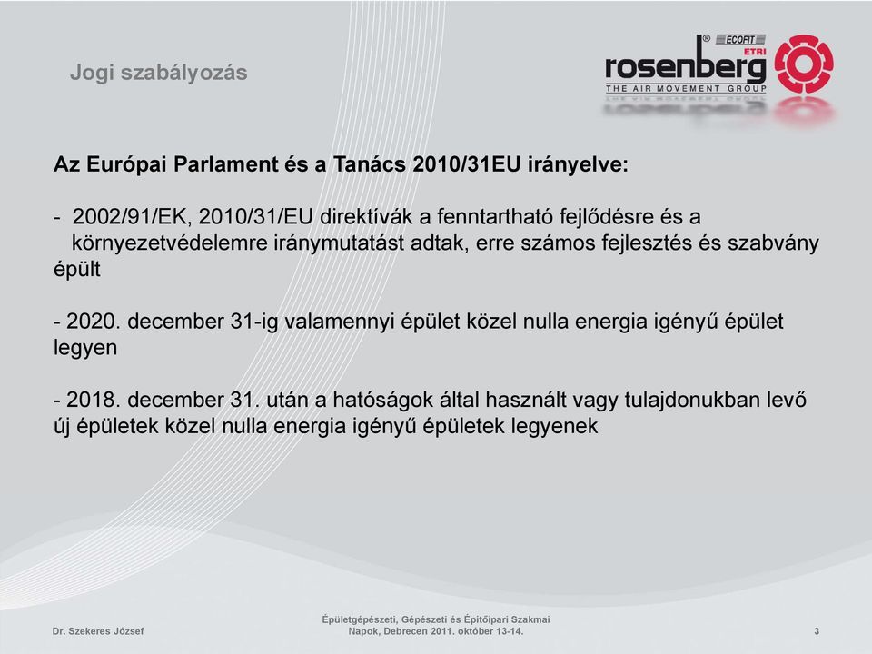 december 31-ig valamennyi épület közel nulla energia igényű épület legyen - 2018. december 31.