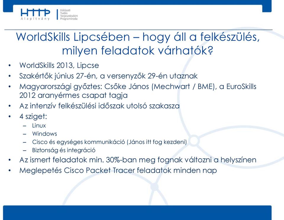 a EuroSkills 2012 aranyérmes csapat tagja Az intenzív felkészülési időszak utolsó szakasza 4 sziget: Linux Windows Cisco és