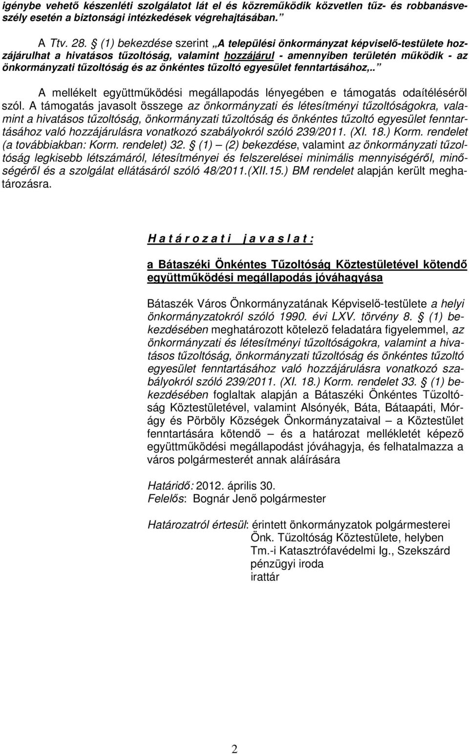 önkéntes tőzoltó egyesület fenntartásához,.. A mellékelt együttmőködési megállapodás lényegében e támogatás odaítélésérıl szól.