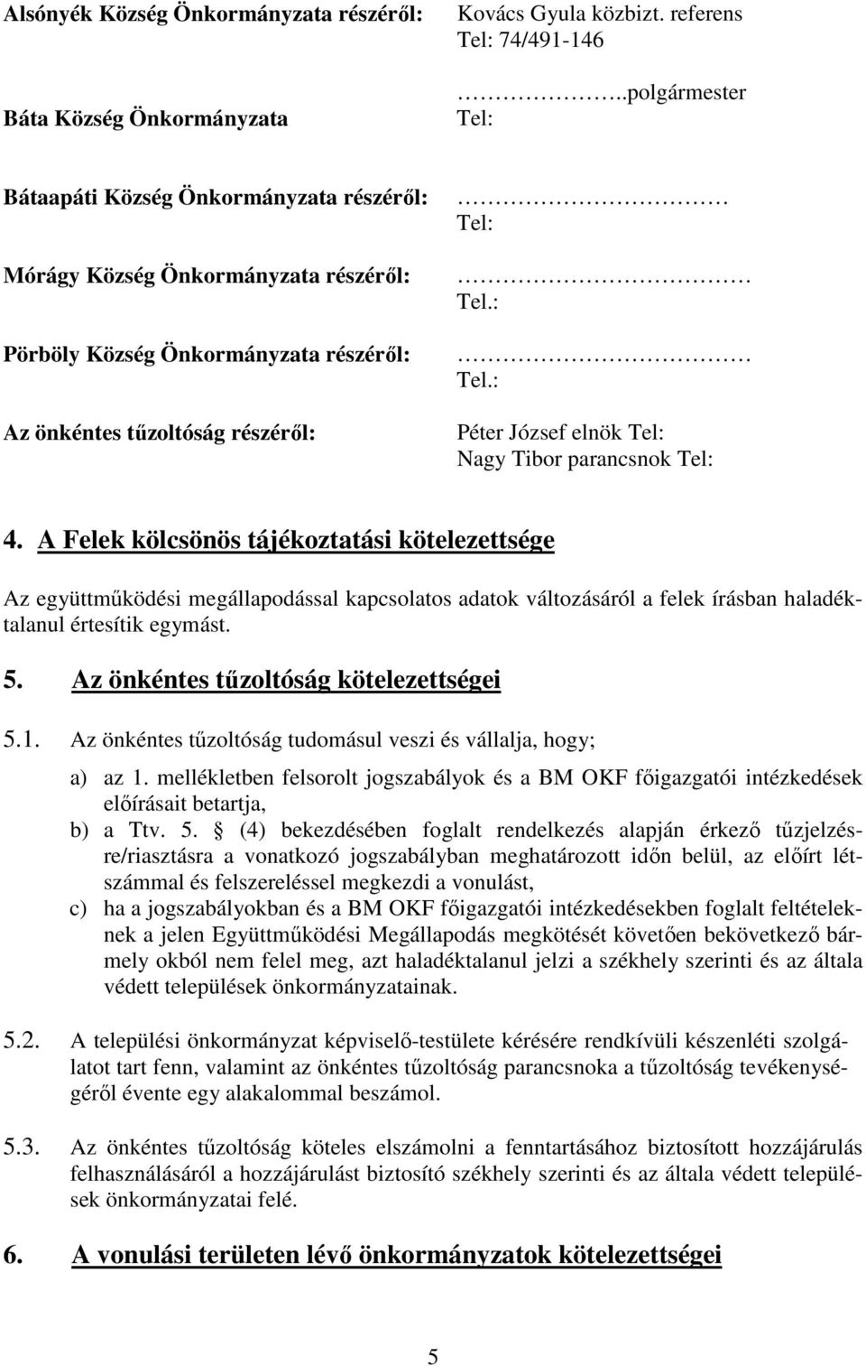 Tel.: Tel.: Péter József elnök Tel: Nagy Tibor parancsnok Tel: 4.