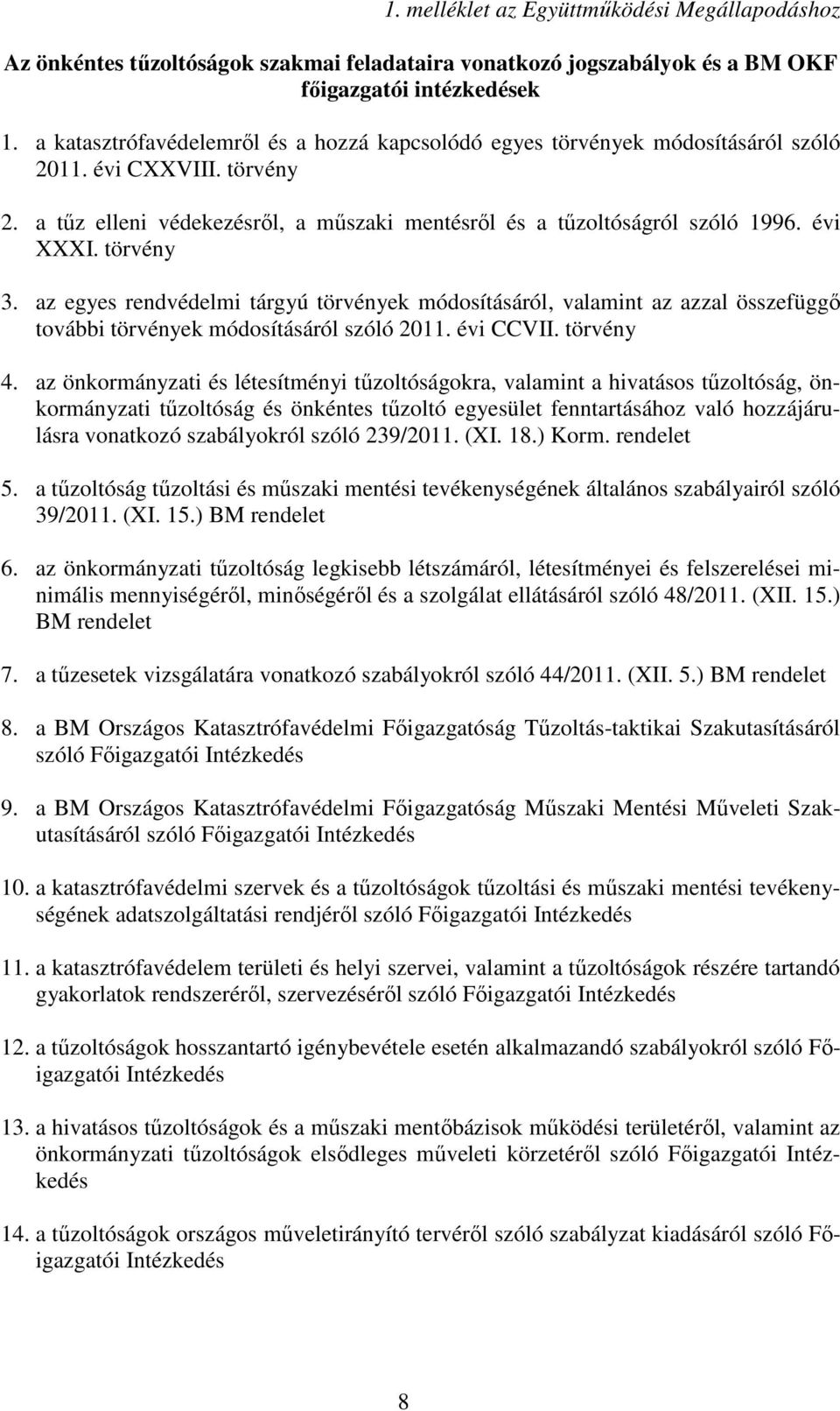 törvény 3. az egyes rendvédelmi tárgyú törvények módosításáról, valamint az azzal összefüggı további törvények módosításáról szóló 2011. évi CCVII. törvény 4.
