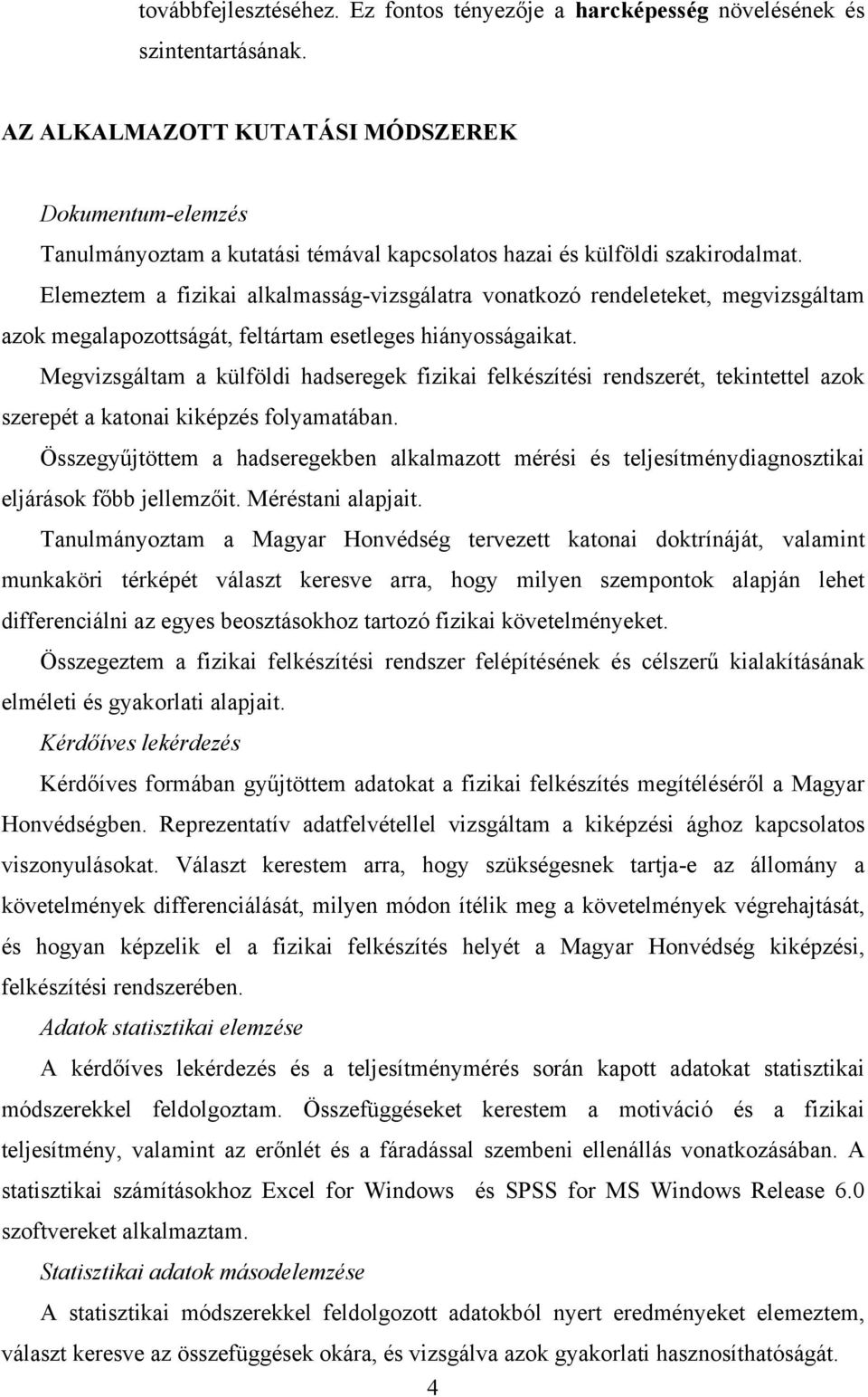 Elemeztem a fizikai alkalmasság-vizsgálatra vonatkozó rendeleteket, megvizsgáltam azok megalapozottságát, feltártam esetleges hiányosságaikat.
