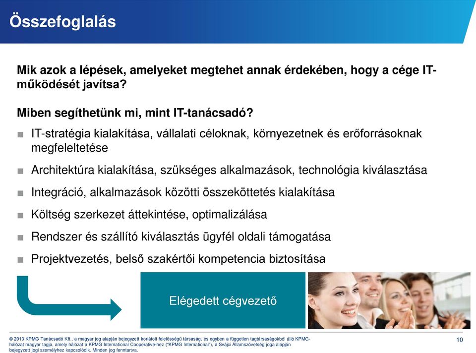 IT-stratégia kialakítása, vállalati céloknak, környezetnek és erőforrásoknak megfeleltetése Architektúra kialakítása, szükséges