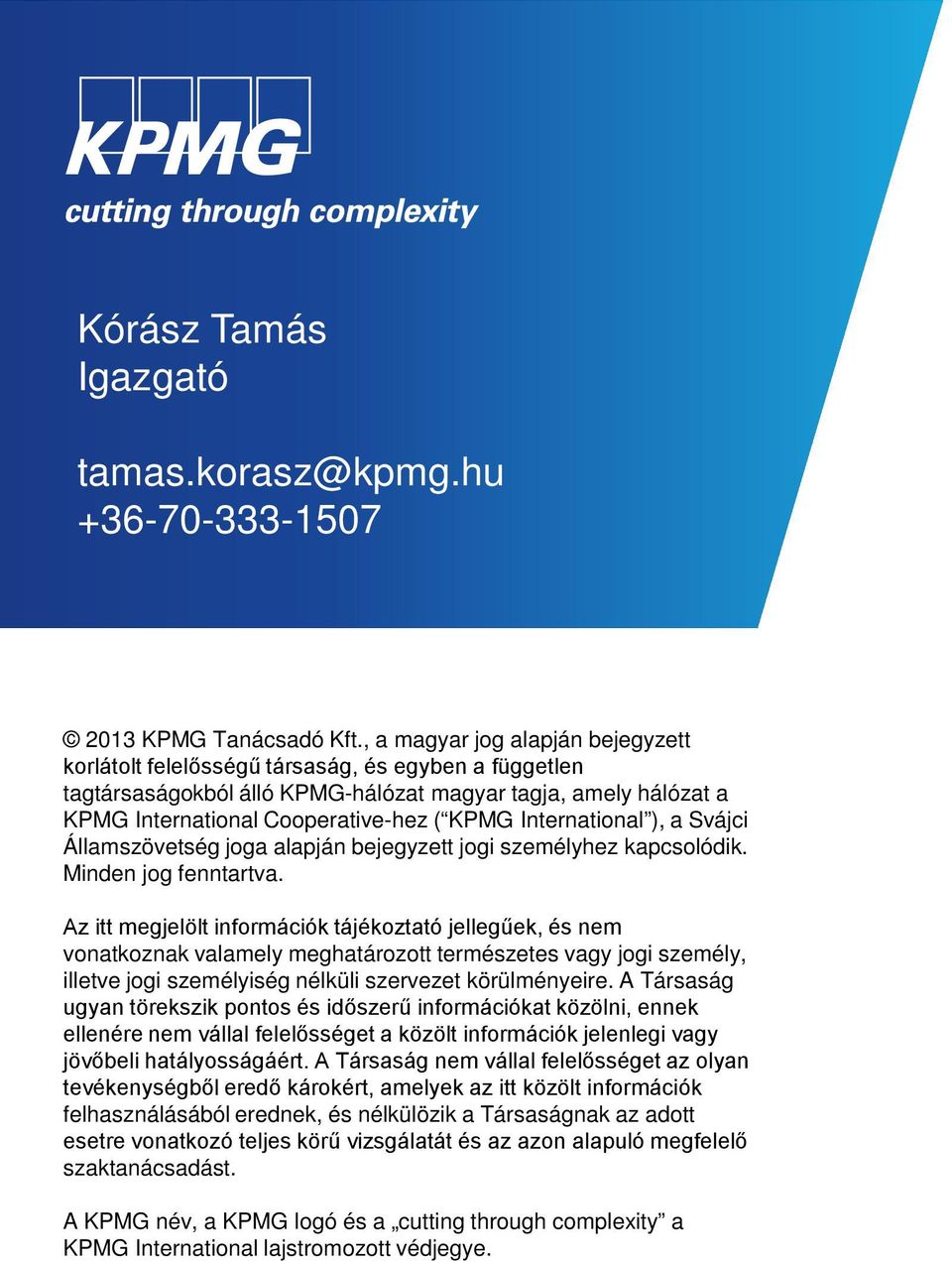International ), a Svájci Államszövetség joga alapján bejegyzett jogi személyhez kapcsolódik. Minden jog fenntartva.