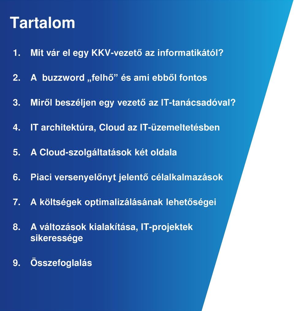 A Cloud-szolgáltatások két oldala 6. Piaci versenyelőnyt jelentő célalkalmazások 7.