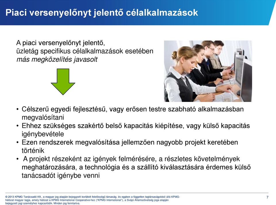 kiépítése, vagy külső kapacitás igénybevétele Ezen rendszerek megvalósítása jellemzően nagyobb projekt keretében történik A projekt