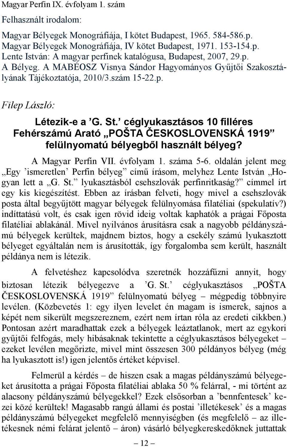 céglyukasztásos 10 filléres Fehérszámú Arató POŠTA ČESKOSLOVENSKÁ 1919 felülnyomatú bélyegből használt bélyeg? A Magyar Perfin VII. évfolyam 1. száma 5-6.