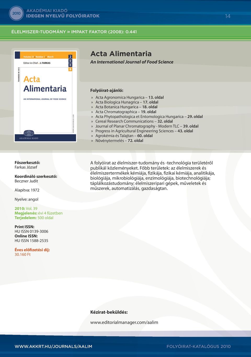 oldal Journal of Planar Chromatography - Modern TLC 39. oldal Progress in Agricultural Engineering Sciences 43. oldal Agrokémia és Talajtan 60. oldal Növénytermelés 72.