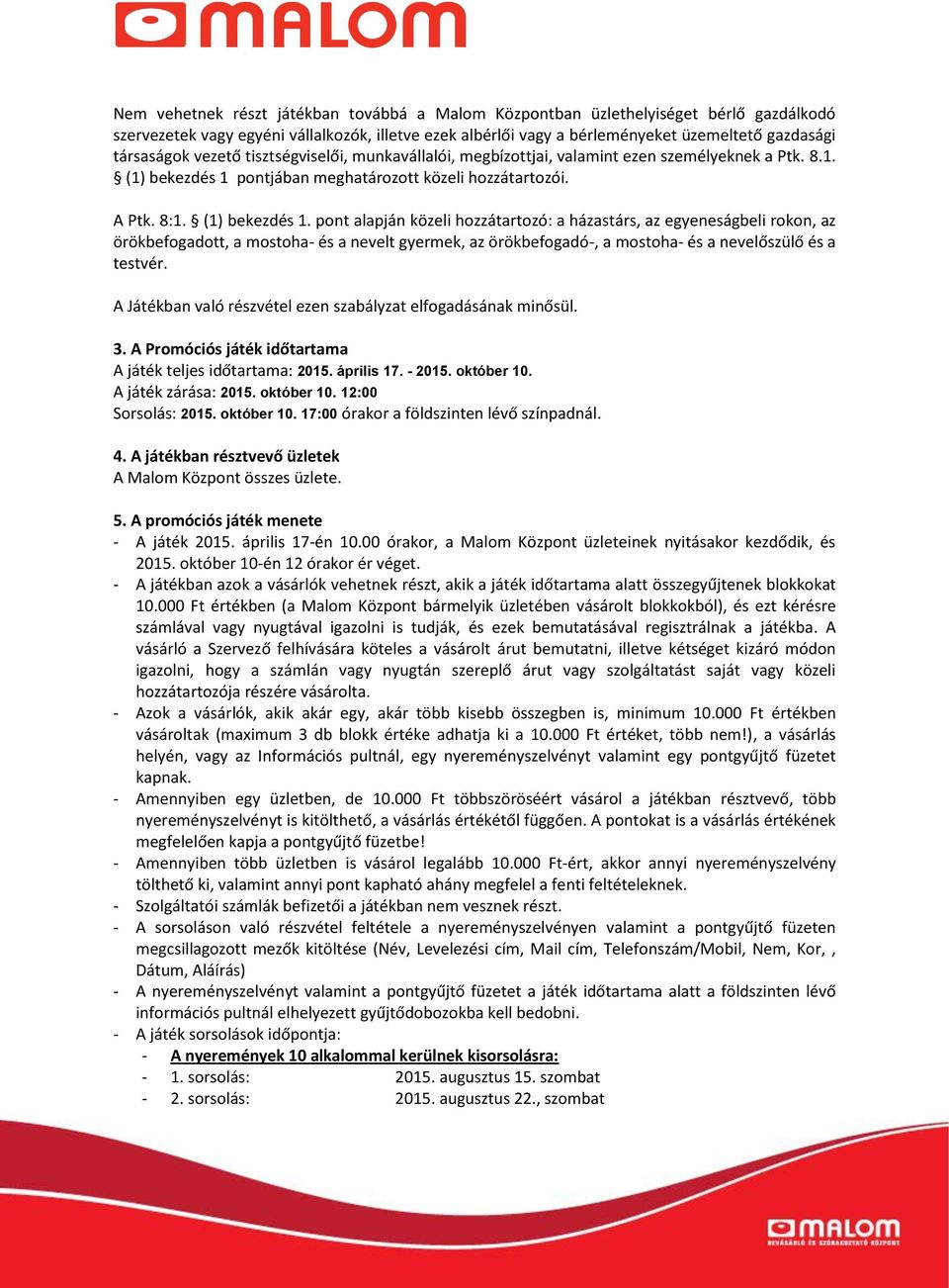 pontjában meghatározott közeli hozzátartozói. A Ptk. 8:1. (1) bekezdés 1.