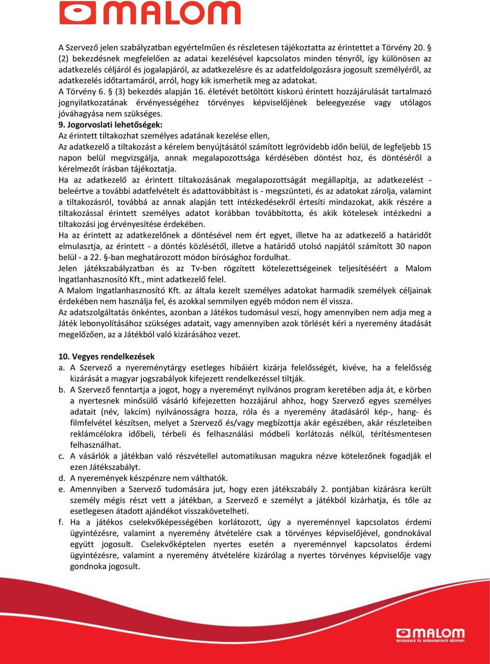 adatkezelés időtartamáról, arról, hogy kik ismerhetik meg az adatokat. A Törvény 6. (3) bekezdés alapján 16.