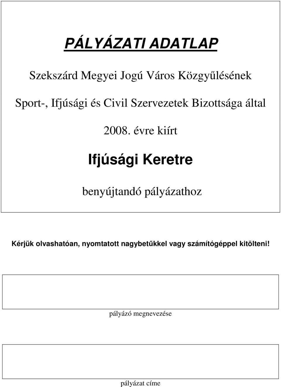 évre kiírt Ifjúsági Keretre benyújtandó pályázathoz Kérjük