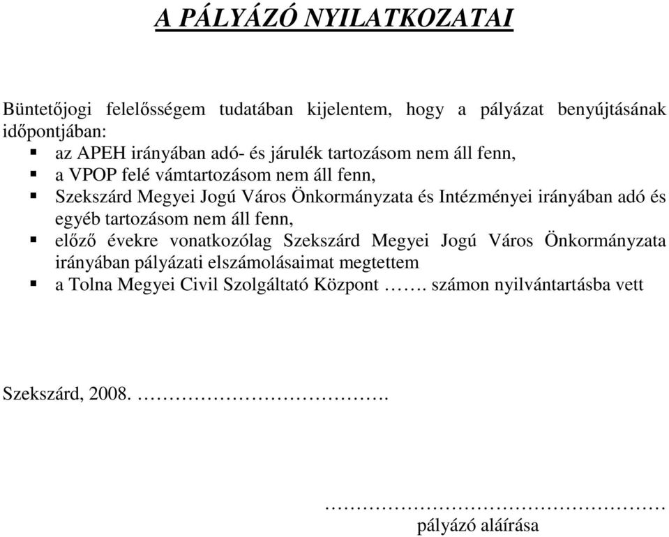 Intézményei irányában adó és egyéb tartozásom nem áll fenn, elızı évekre vonatkozólag Szekszárd Megyei Jogú Város Önkormányzata