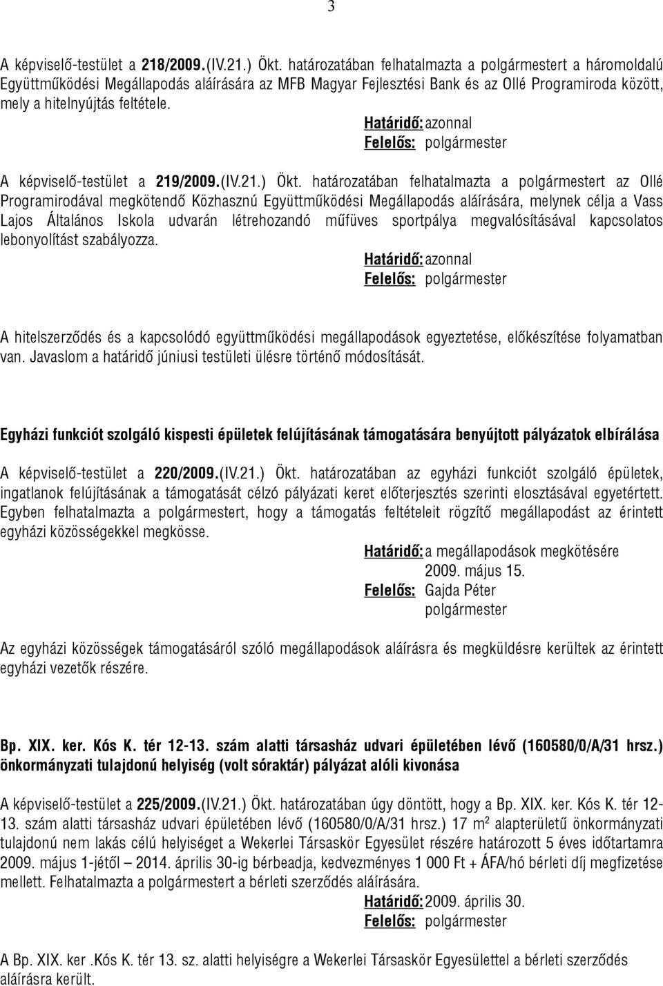 A képviselő-testület a 219/2009.(IV.21.) Ökt.