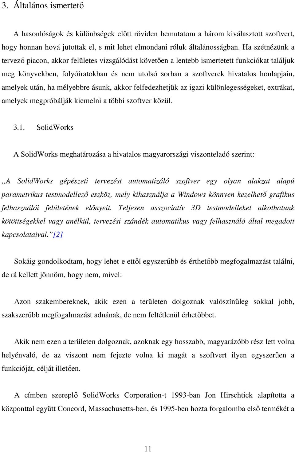 amelyek után, ha mélyebbre ásunk, akkor felfedezhetjük az igazi különlegességeket, extrákat, amelyek megpróbálják kiemelni a többi szoftver közül. 3.1.