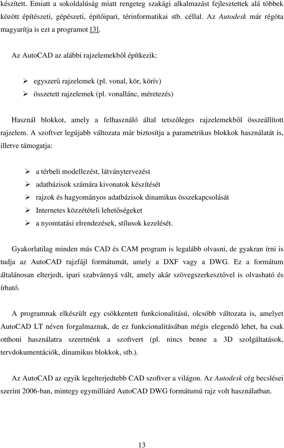 vonallánc, méretezés) Használ blokkot, amely a felhasználó által tetszőleges rajzelemekből összeállított rajzelem.