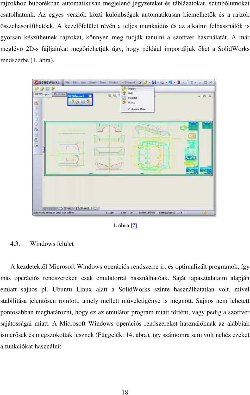 A már meglévő 2D-s fájljainkat megőrizhetjük úgy, hogy például importáljuk őket a SolidWorks rendszerbe (1. ábra). 1. ábra [7] 4.3.
