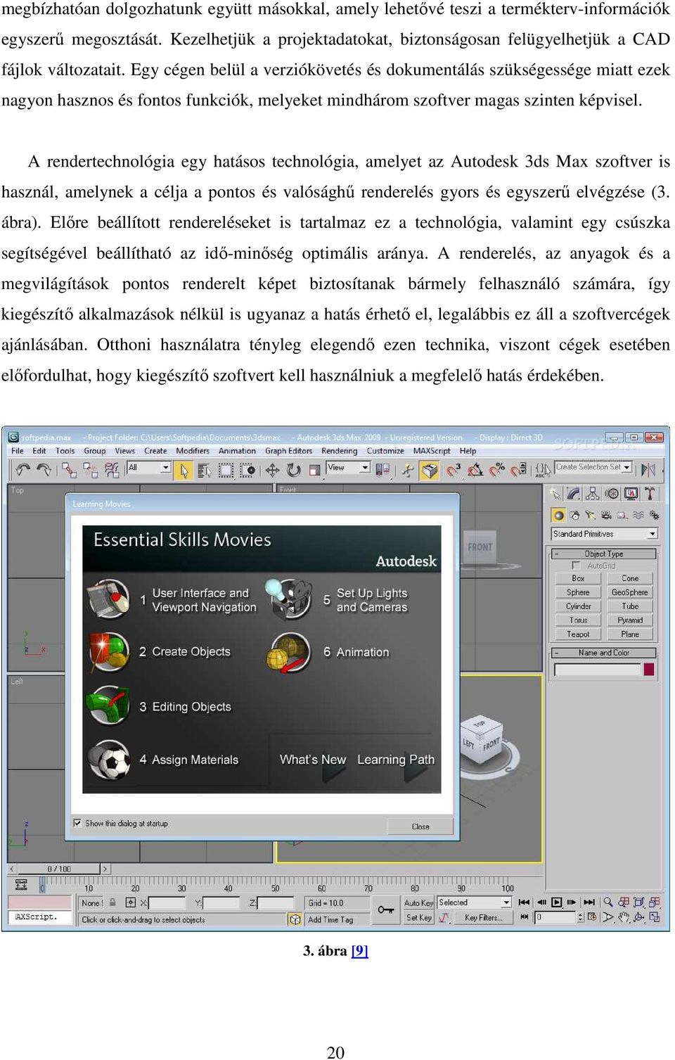 A rendertechnológia egy hatásos technológia, amelyet az Autodesk 3ds Max szoftver is használ, amelynek a célja a pontos és valósághű renderelés gyors és egyszerű elvégzése (3. ábra).