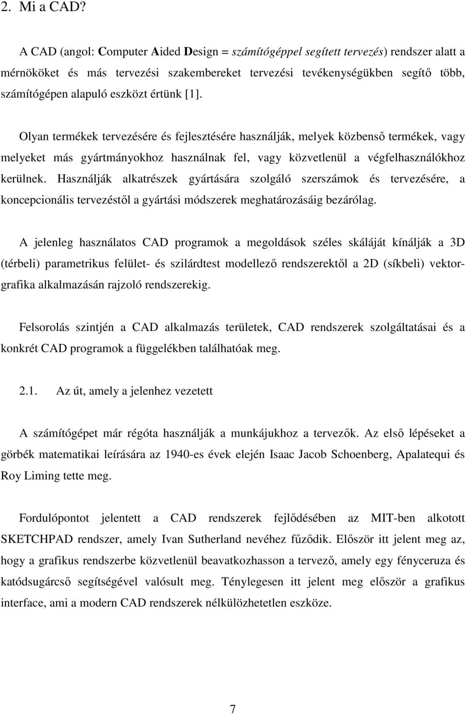 értünk [1]. Olyan termékek tervezésére és fejlesztésére használják, melyek közbenső termékek, vagy melyeket más gyártmányokhoz használnak fel, vagy közvetlenül a végfelhasználókhoz kerülnek.