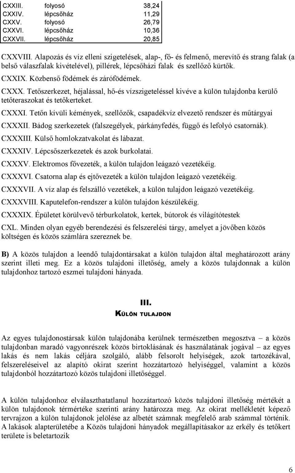 Közbenső födémek és zárófödémek. CXXX. Tetőszerkezet, héjalással, hő-és vízszigeteléssel kivéve a külön tulajdonba kerülő tetőteraszokat és tetőkerteket. CXXXI.