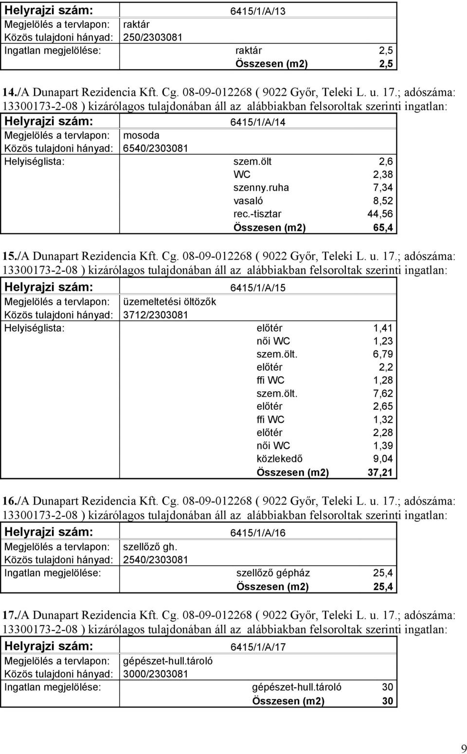 -tisztar 44,56 Összesen (m2) 65,4 15./A Dunapart Rezidencia Kft. Cg. 08-09-012268 ( 9022 Győr, Teleki L. u. 17.