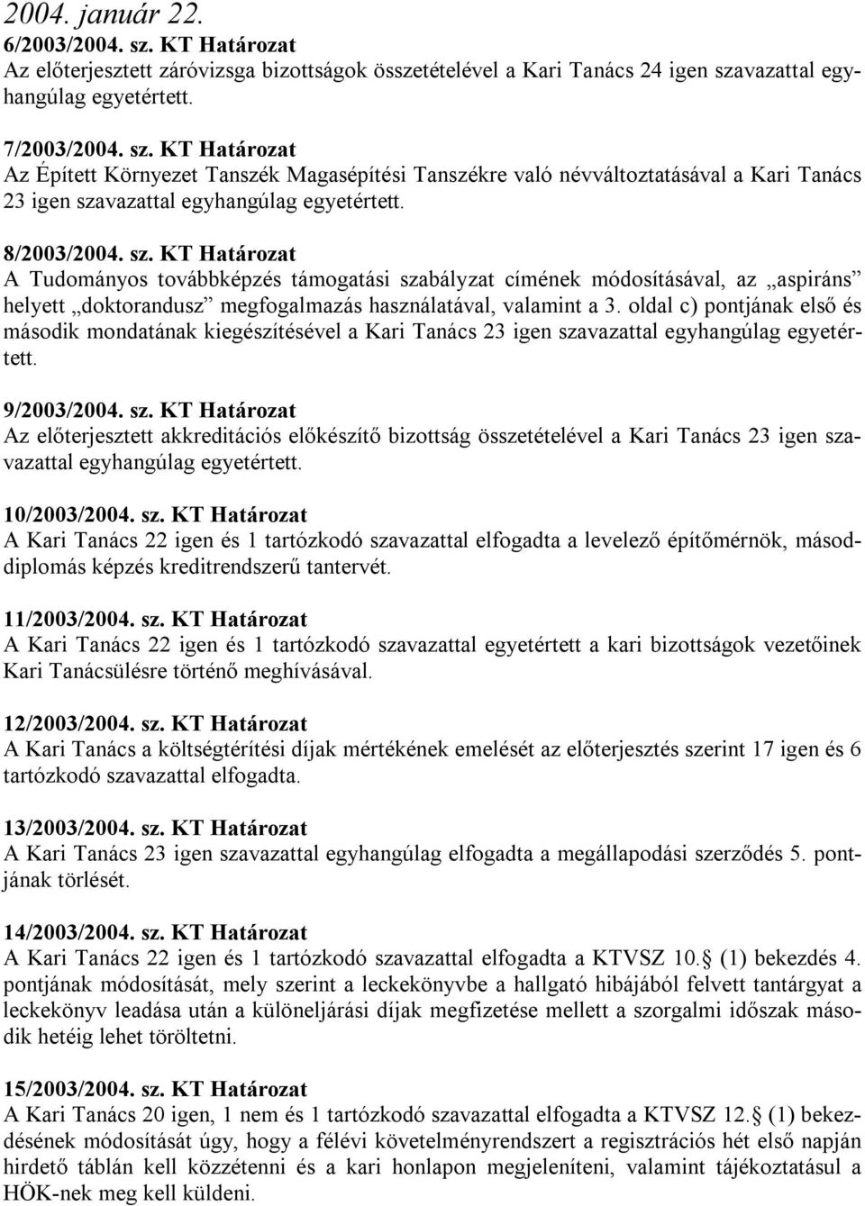 oldal c) pontjának első és második mondatának kiegészítésével a Kari Tanács 23 igen sza