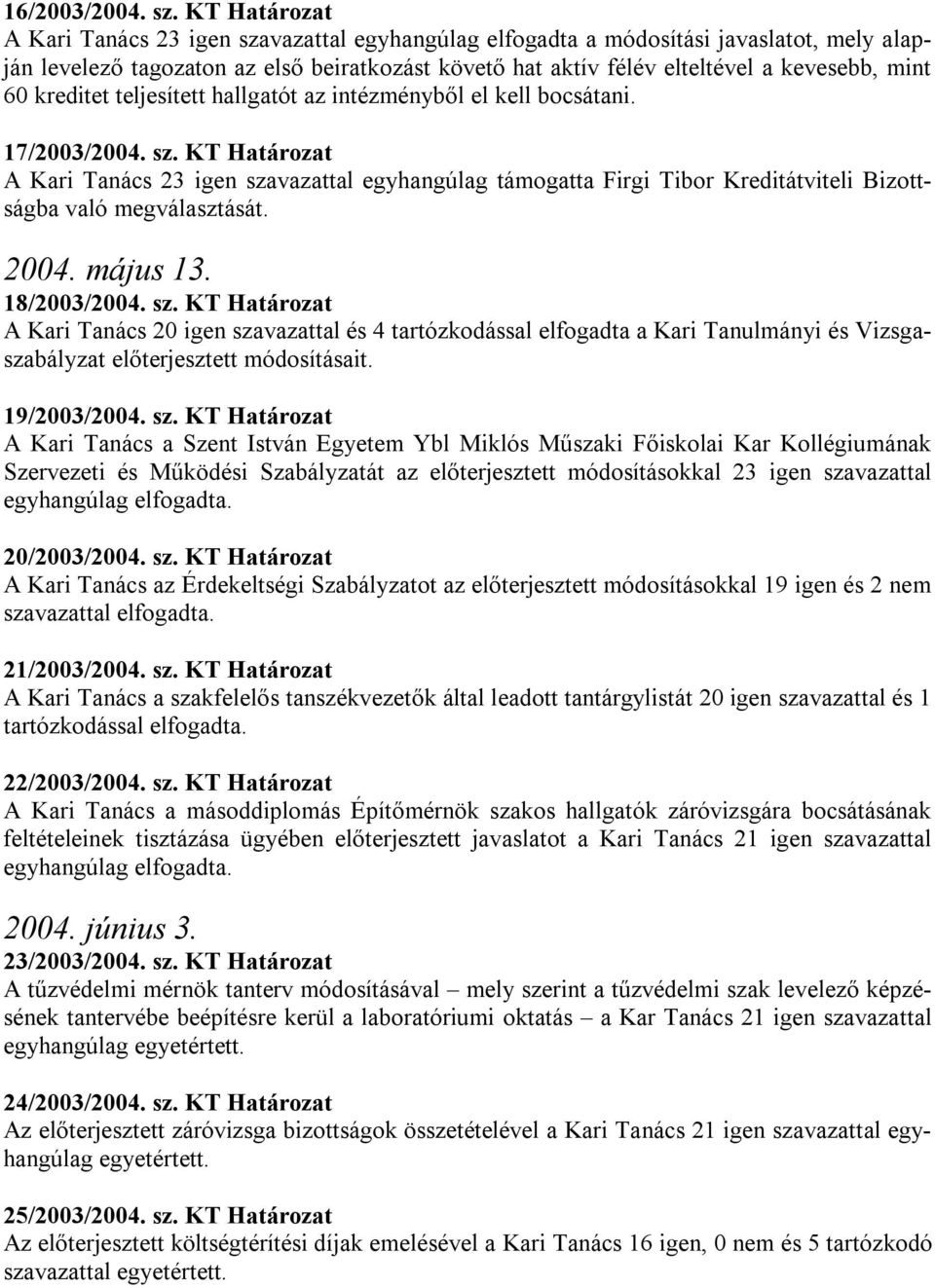 60 kreditet teljesített hallgatót az intézményből el kell bocsátani. 17/2003/2004. sz.