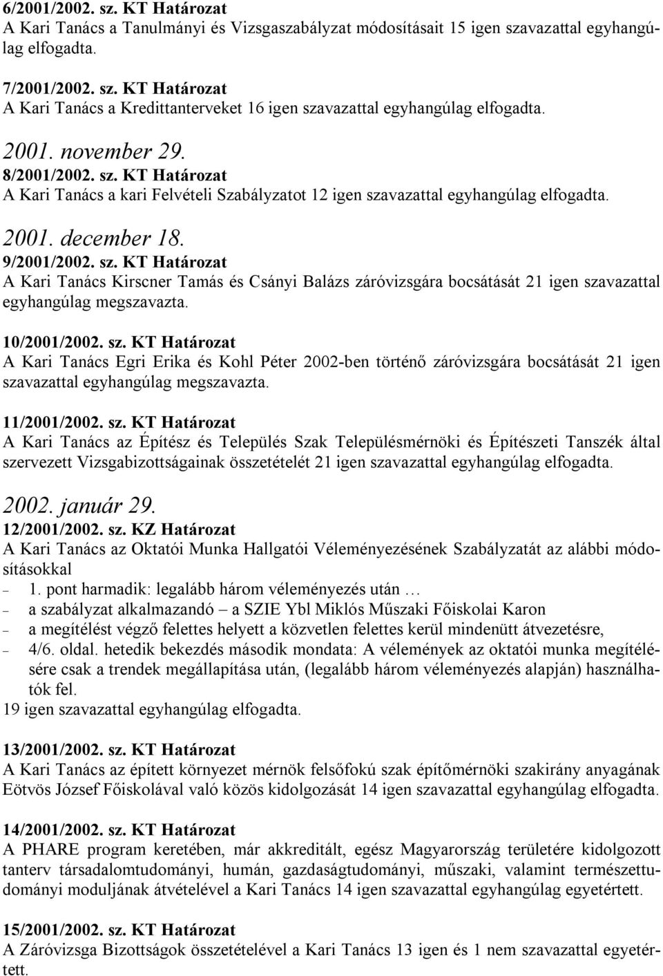 2000. május 18. 3/1999/2000. sz. KT Határozat A nappali építőmérnök  kiegészítő képzés óratervét a Kari Tanács egyhangúlag elfogadta. - PDF  Ingyenes letöltés