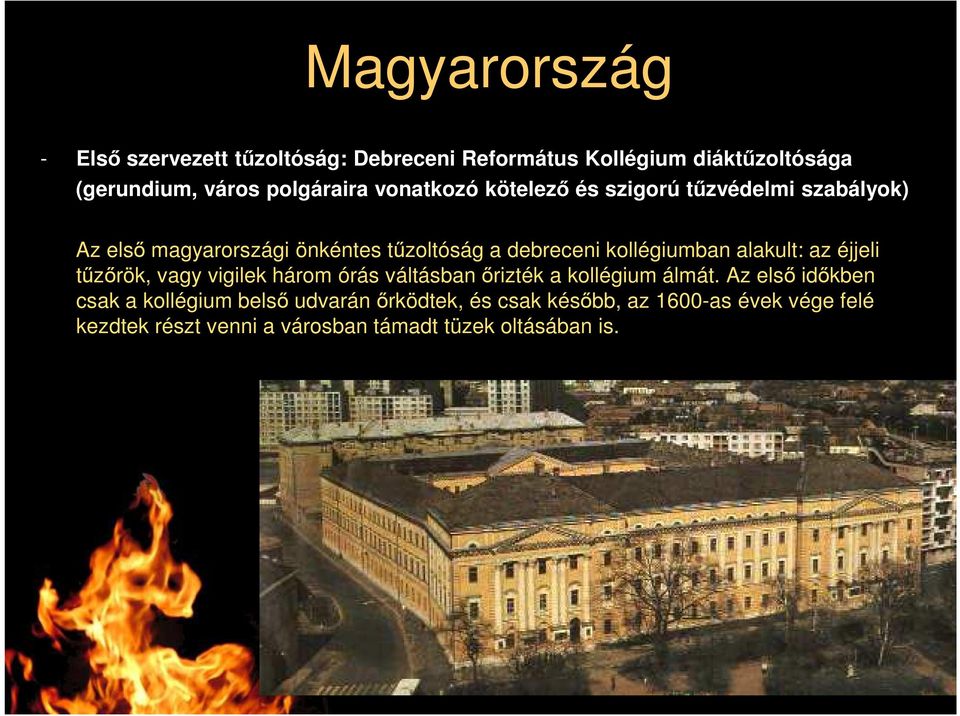 alakult: az éjjeli tűzőrök, vagy vigilek három órás váltásban őrizték a kollégium álmát.