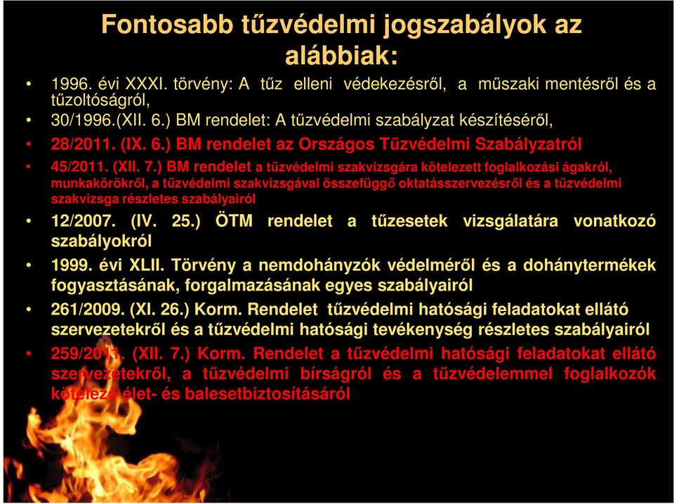 ) BM rendelet a tűzvédelmi szakvizsgára kötelezett foglalkozási ágakról, munkakörökről, a tűzvédelmi szakvizsgával összefüggő oktatásszervezésről és a tűzvédelmi szakvizsga részletes szabályairól