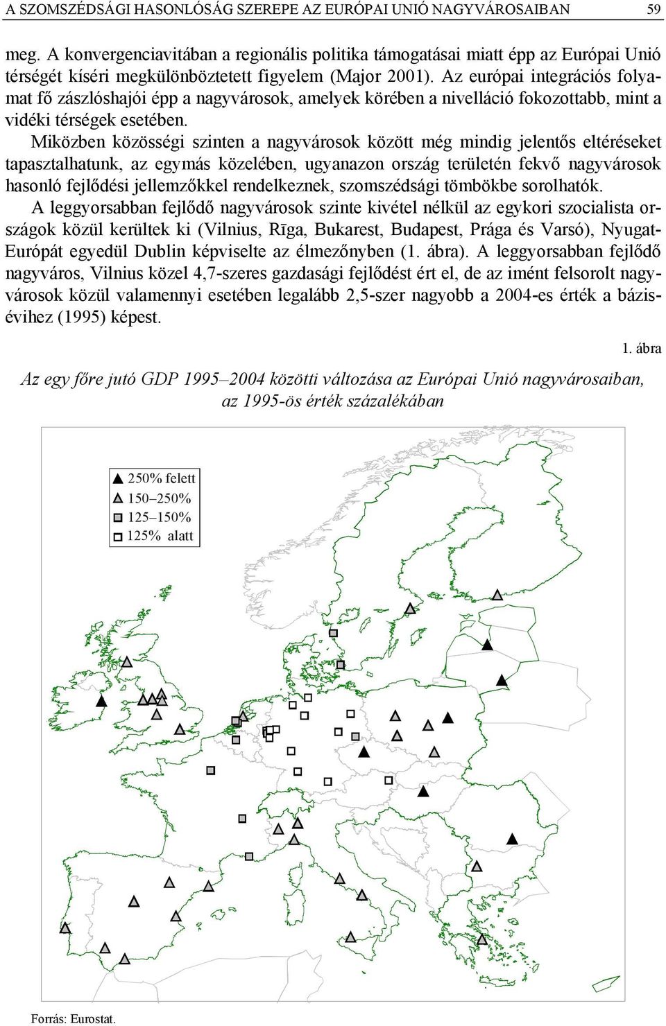 Az európai integrációs folyamat fő zászlóshajói épp a nagyvárosok, amelyek körében a nivelláció fokozottabb, mint a vidéki térségek esetében.