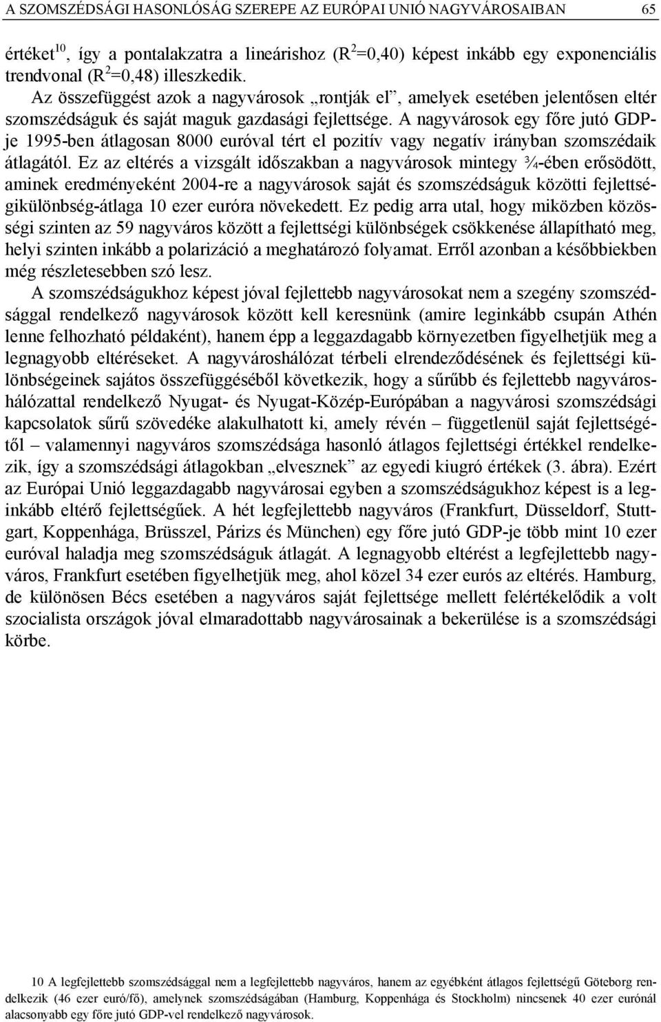 A nagyvárosok egy főre jutó GDPje 1995-ben átlagosan 8000 euróval tért el pozitív vagy negatív irányban szomszédaik átlagától.