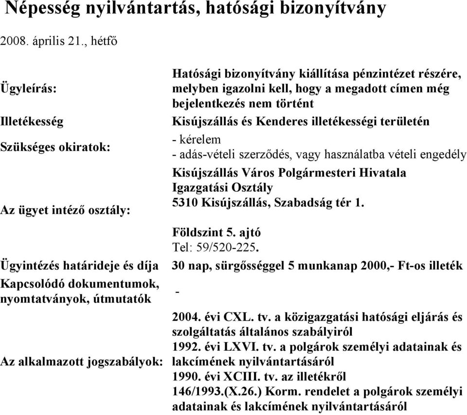 melyben igazolni kell, hogy a megadott címen még bejelentkezés nem történt Kisújszállás és Kenderes illetékességi területén kérelem adásvételi