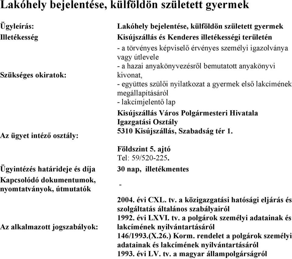 vagy útlevele a hazai anyakönyvezésről bemutatott anyakönyvi kivonat, együttes szülői nyilatkozat a gyermek első lakcímének megállapításáról