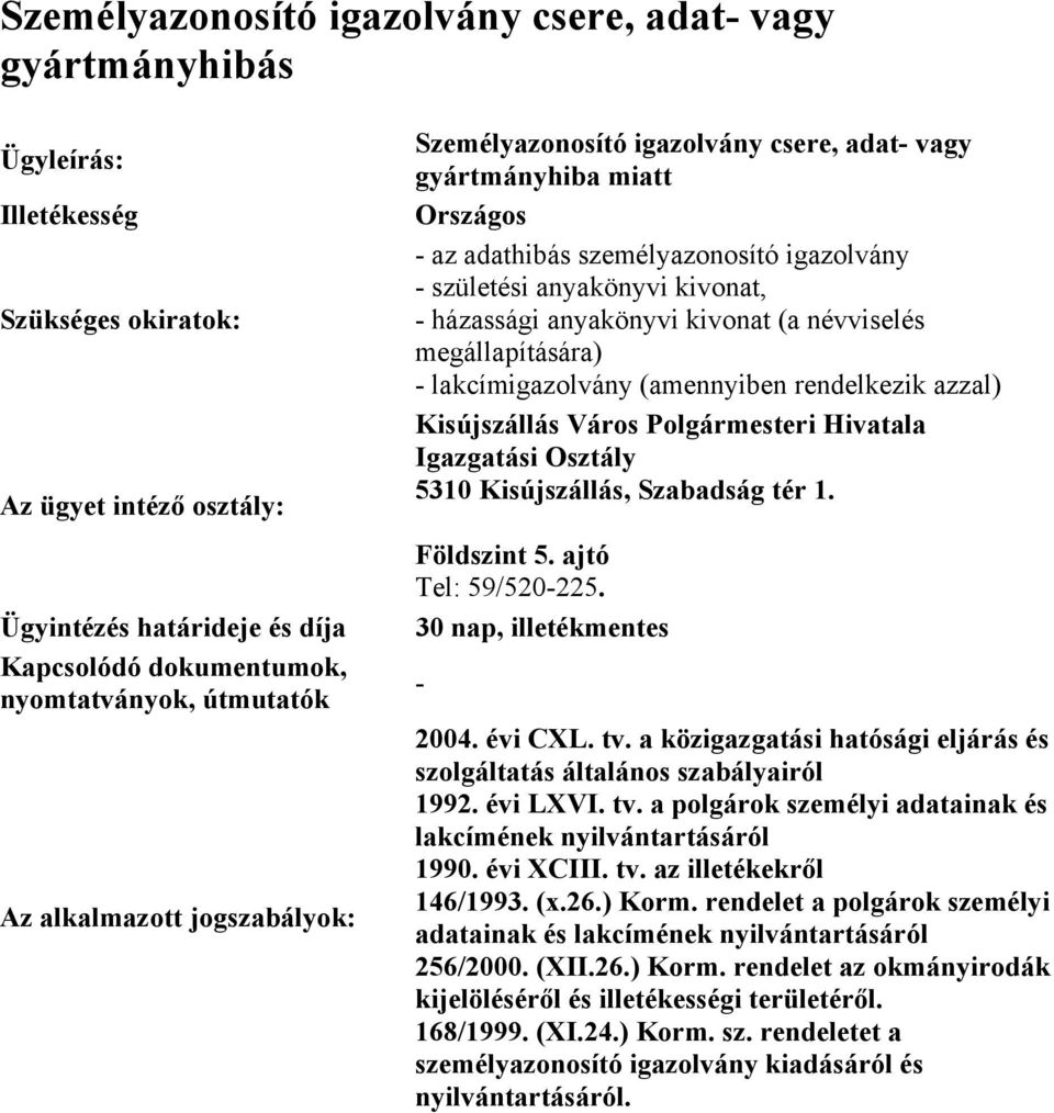 lakcímigazolvány (amennyiben rendelkezik azzal). 30 nap, illetékmentes 1990. évi XCIII. tv. az illetékekről 146/1993. (x.26.) Korm.