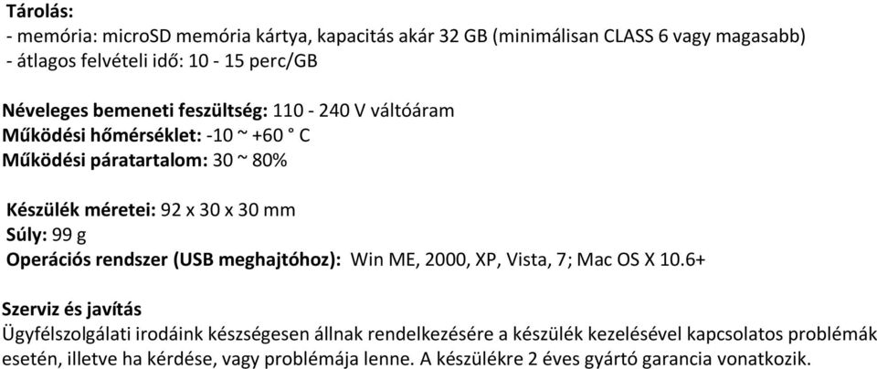 Operációs rendszer (USB meghajtóhoz): Win ME, 2000, XP, Vista, 7; Mac OS X 10.