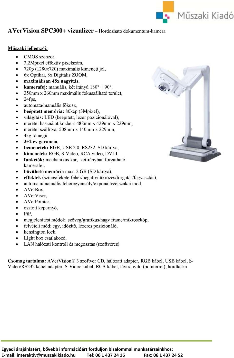 méretei használat közben: 488mm x 429mm x 229mm, méretei szállítva: 508mm x 140mm x 229mm, 4kg tömegű bemenetek: RGB, USB 2.