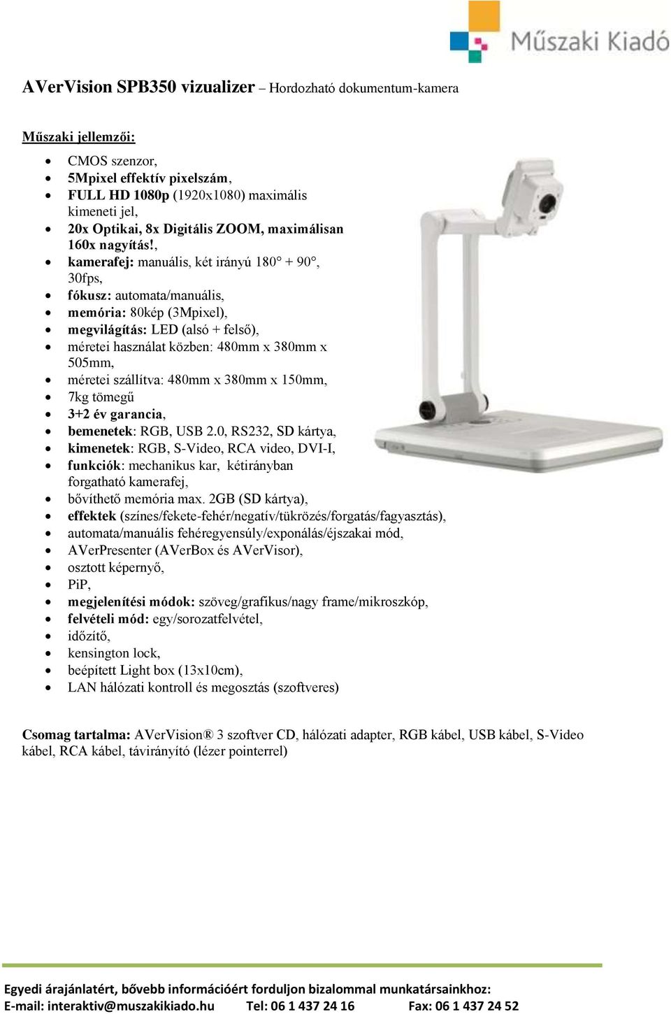 szállítva: 480mm x 380mm x 150mm, 7kg tömegű bemenetek: RGB, USB 2.