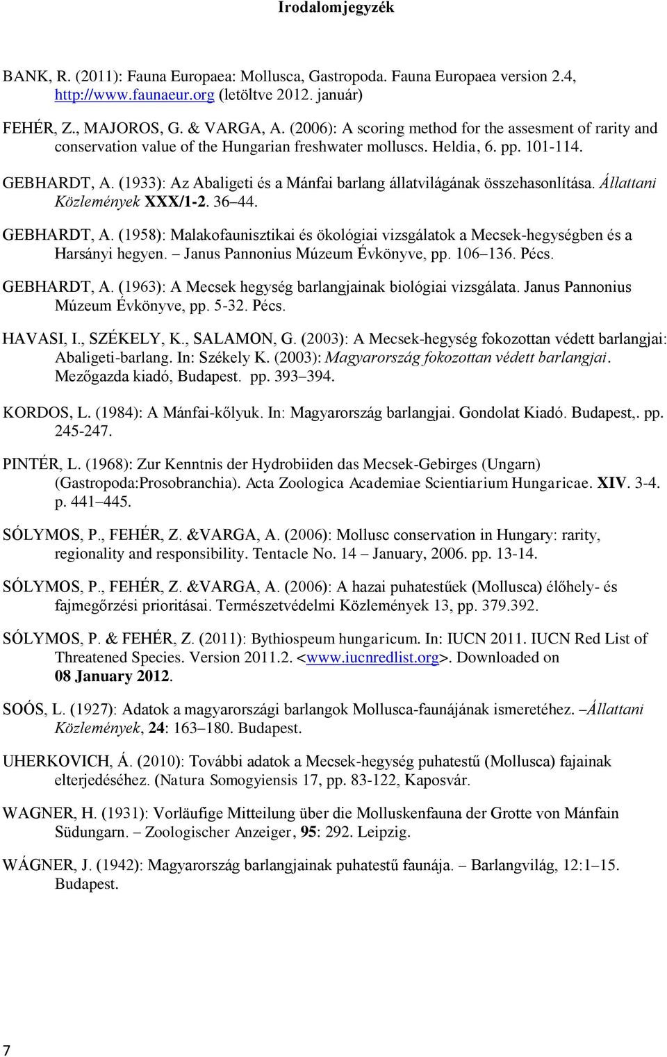 (1933): Az Abaligeti és a Mánfai barlang állatvilágának összehasonlítása. Állattani Közlemények XXX/1-2. 36 44. GEBHARDT, A.