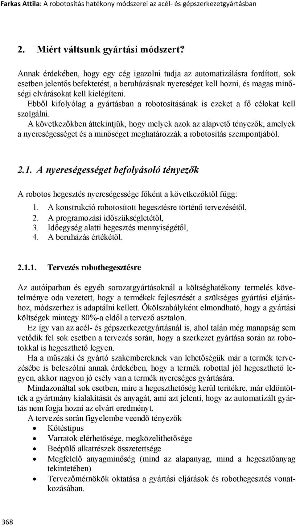 Ebből kifolyólag a gyártásban a robotosításának is ezeket a fő célokat kell szolgálni.
