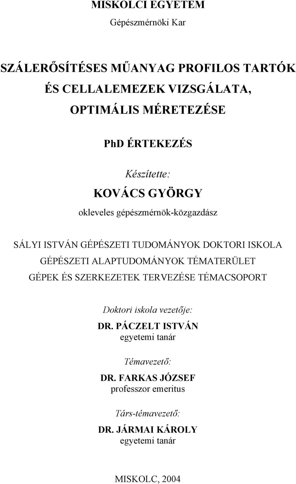 GÉPÉSZETI ALAPTUDOMÁNYOK TÉMATERÜLET GÉPEK ÉS SZERKEZETEK TERVEZÉSE TÉMACSOPORT Doktori iskola vezetője: DR.