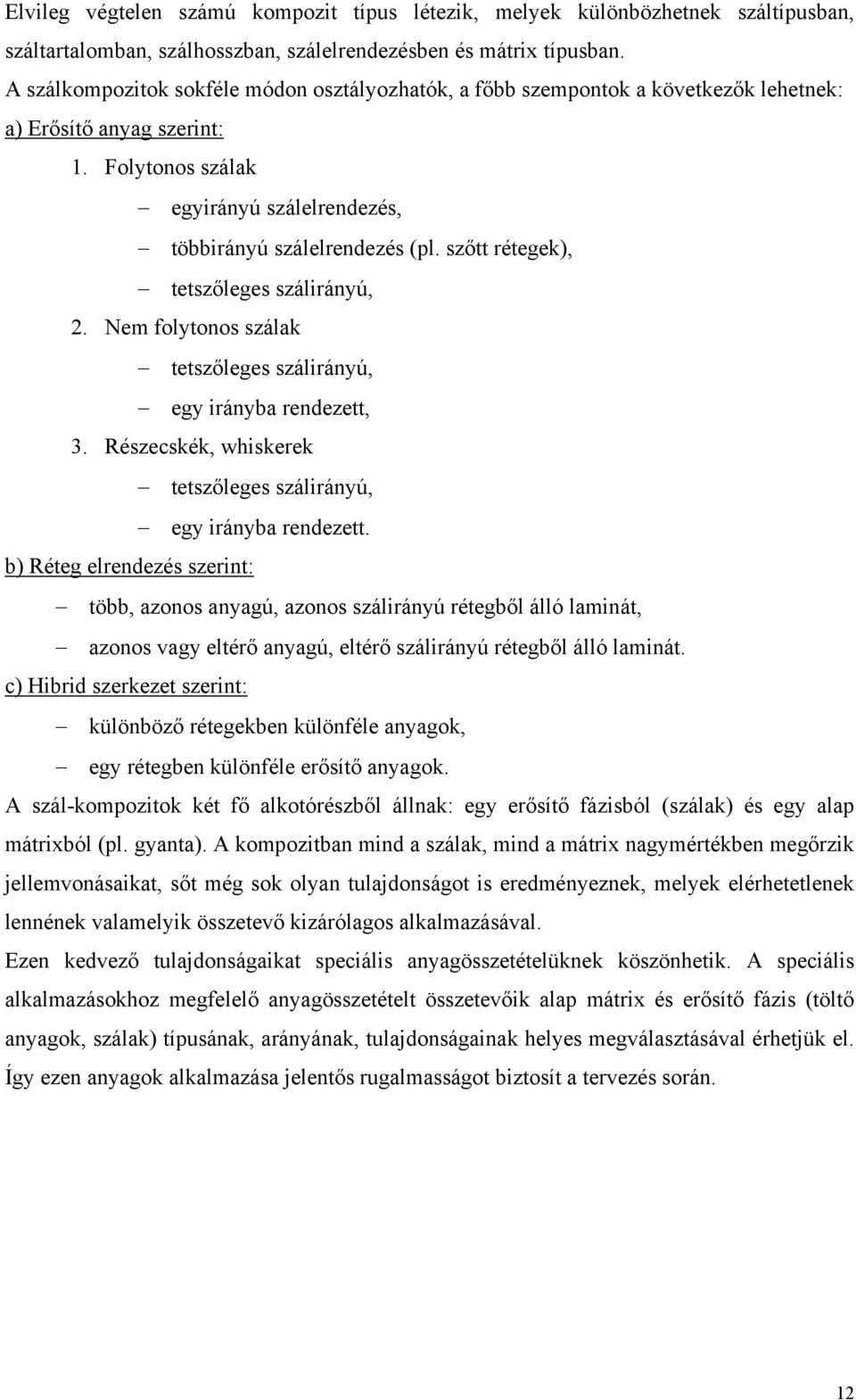 szőtt rétegek), tetszőleges szálirányú,. Nem folytonos szálak tetszőleges szálirányú, egy irányba rendezett, 3. Részecskék, whiskerek tetszőleges szálirányú, egy irányba rendezett.