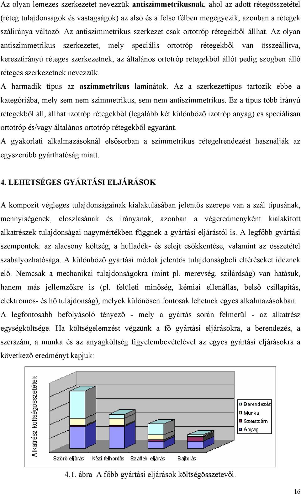 Az olyan antiszimmetrikus szerkezetet, mely speciális ortotróp rétegekből van összeállítva, keresztirányú réteges szerkezetnek, az általános ortotróp rétegekből állót pedig szögben álló réteges