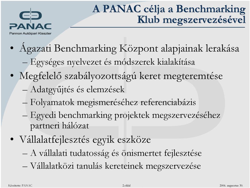 referenciabázis Egyedi benchmarking projektek megszervezéséhez partneri hálózat Vállalatfejlesztés egyik eszköze A