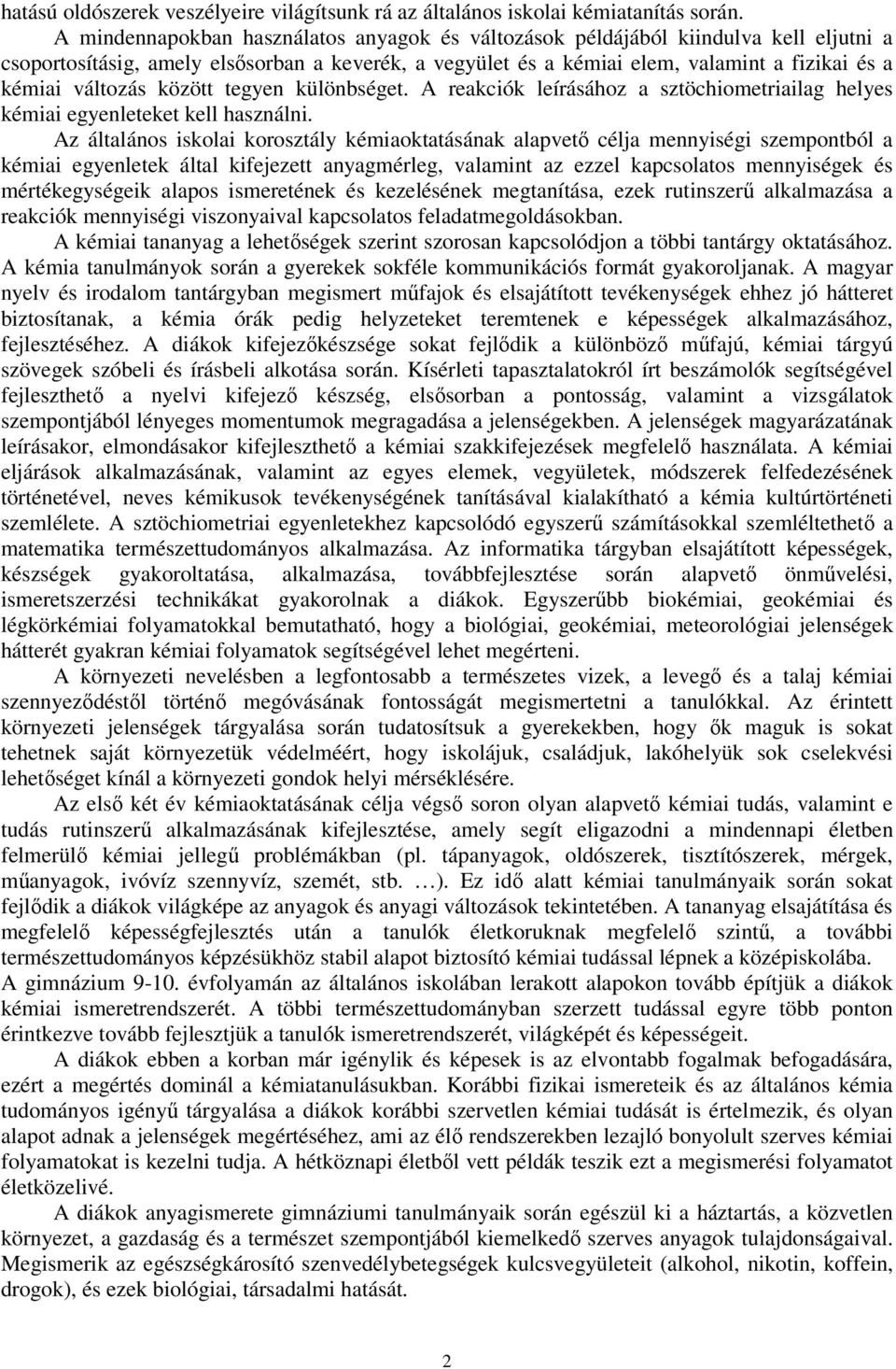 változás között tegyen különbséget. A reakciók leírásához a sztöchiometriailag helyes kémiai egyenleteket kell használni.