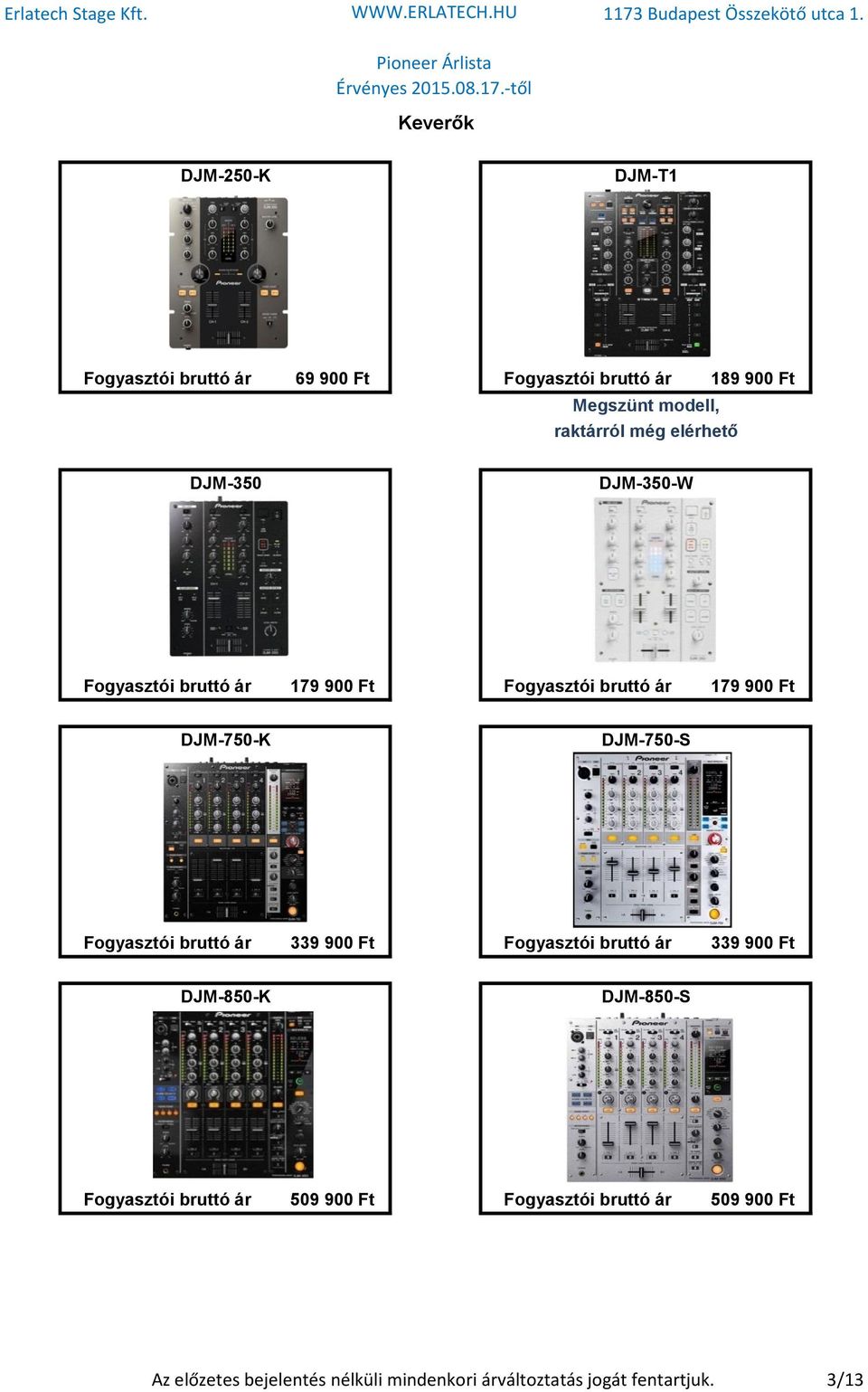 DJM-750-K DJM-750-S Fogyasztói bruttó ár 339 900 Ft Fogyasztói bruttó ár 339 900 Ft DJM-850-K DJM-850-S