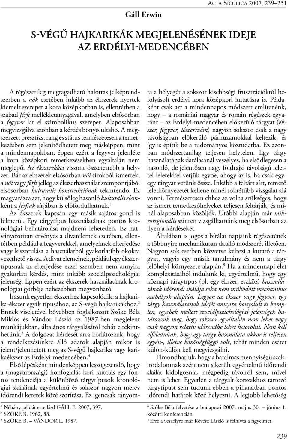 elsősorban a fegyver lát el szimbolikus szerepet. Alaposabban megvizsgálva azonban a kérdés bonyolultabb.
