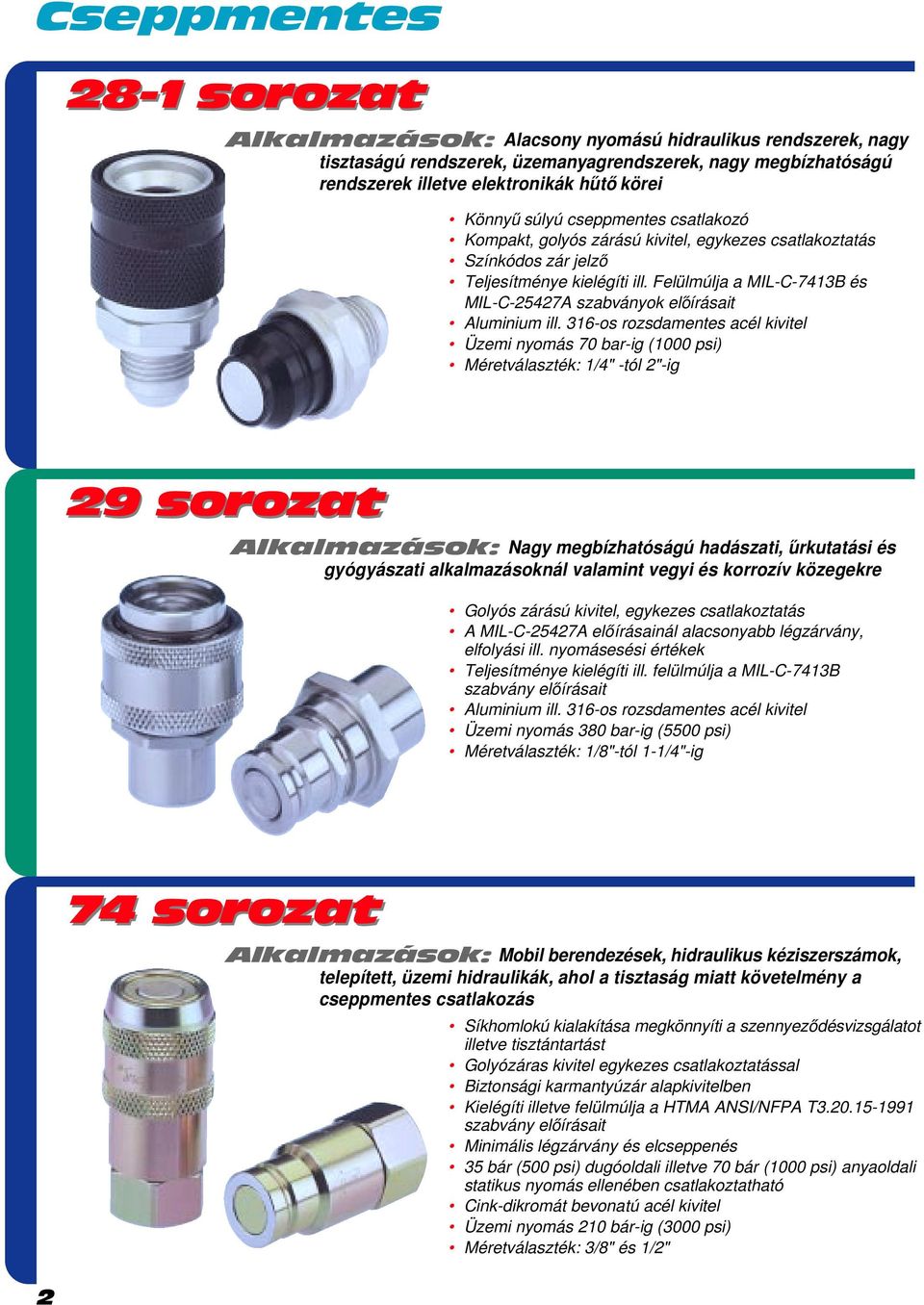 Felülmúlja a MIL-C-7413B és MIL-C-25427A szabványok előírásait Aluminium ill.