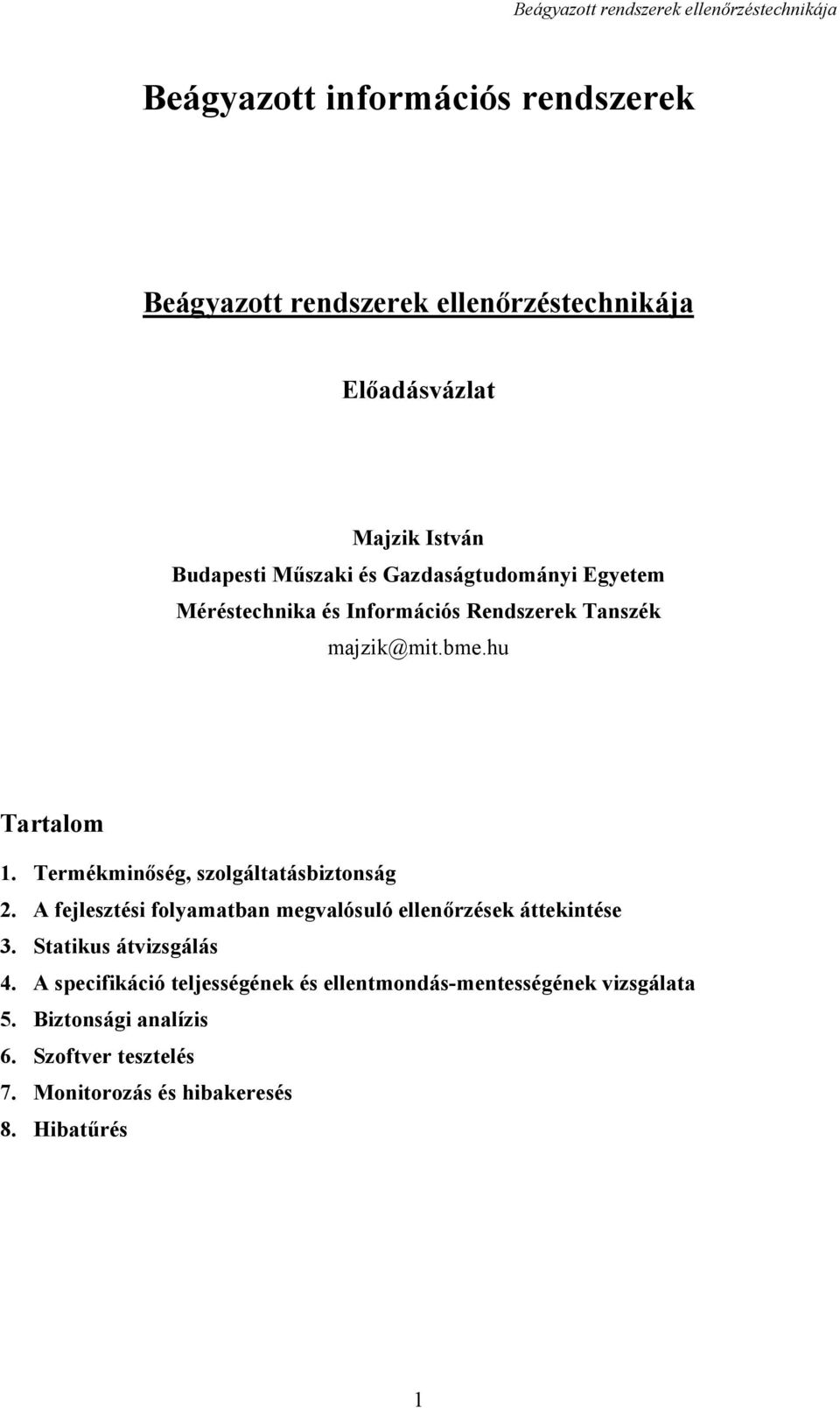 Termékminőség, szolgáltatásbiztonság 2. A fejlesztési folyamatban megvalósuló ellenőrzések áttekintése 3. Statikus átvizsgálás 4.