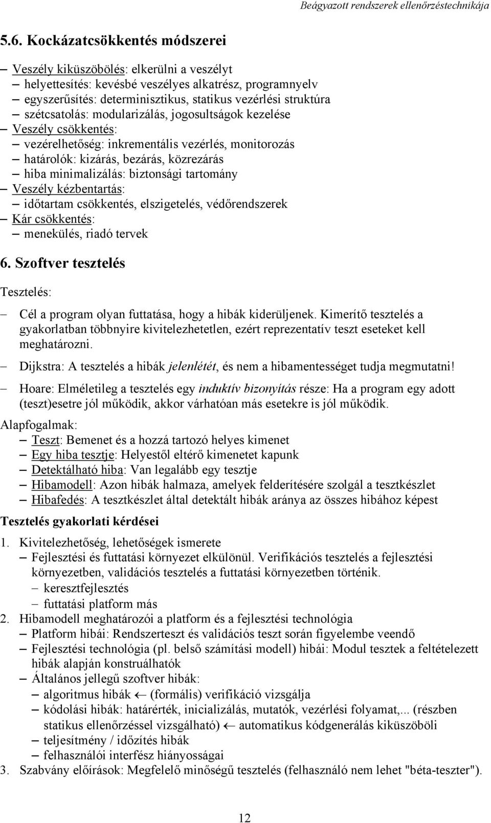 tartomány Veszély kézbentartás: időtartam csökkentés, elszigetelés, védőrendszerek Kár csökkentés: menekülés, riadó tervek 6.